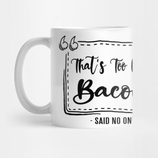 Too Much Bacon! Mug